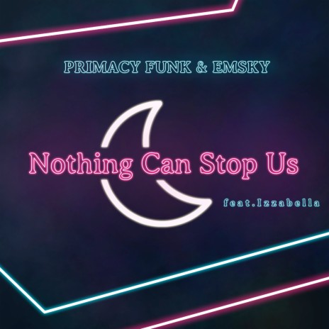 Nothing Can Stop Us ft. Emsky & Izzabella | Boomplay Music