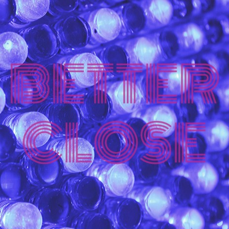 Better Close | Boomplay Music