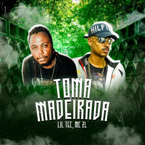 Toma Madeirada ft. MC ZL | Boomplay Music