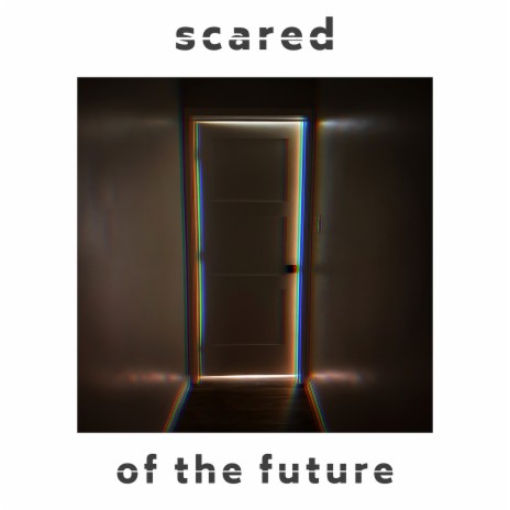 Scared of the Future | Boomplay Music