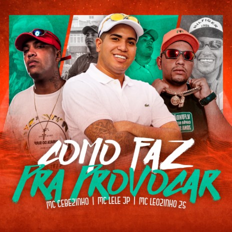 Como Faz Pra Provocar ft. Mc Lele JP & MC Leozinho ZS | Boomplay Music