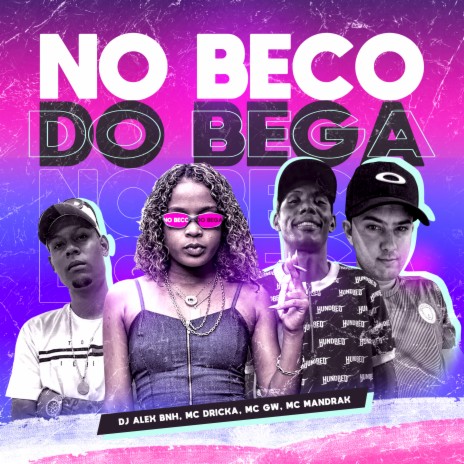 NO BECO DO BEGA ft. Mc Dricka, Mc Gw & Mc Mandrak | Boomplay Music