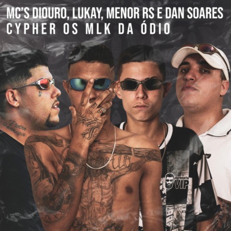 Cypher os Mlk da Ódio ft. Mc Lukay, Mc Menor RS & Dan Soares | Boomplay Music