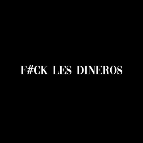 F#Ck Les Dineros | Boomplay Music