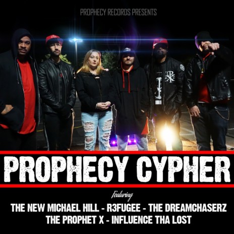 Prophecy Cypher (feat. R3fugee, The New Michael Hill, The Dreamchaserz & Influence Tha Lost) | Boomplay Music