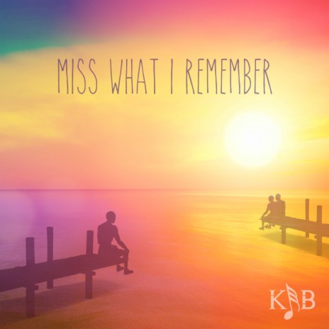 Miss What I Remember | Boomplay Music