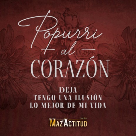 Popurri Al Corazón: Deja / Tengo Una Ilusión / Lo Mejor De Mi Vida | Boomplay Music