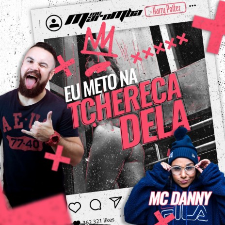 Eu Meto na Tchêreca Dela ft. Mc Danny | Boomplay Music