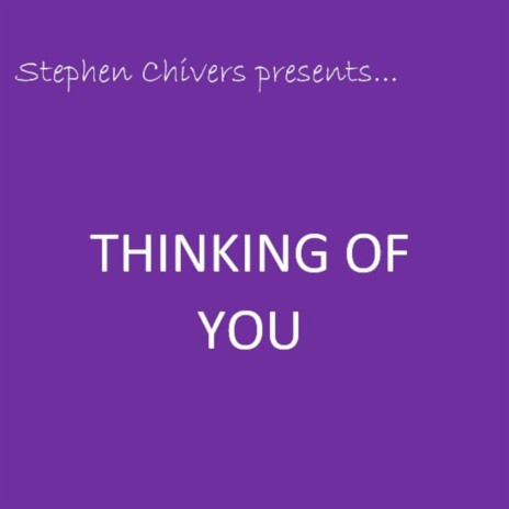 Stephen Chivers Presents...Thinking of you ft. Tim Hilling-Smith | Boomplay Music