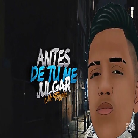 Antes de Tu Me Julgar ft. MC Felypin & DJ Maah | Boomplay Music