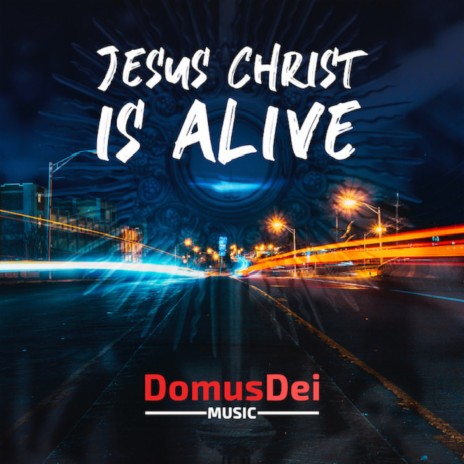 Jesus Christ Is Alive | Boomplay Music