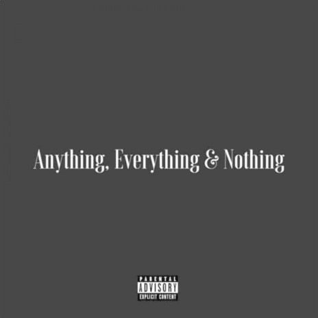 Anything, Everything & Nothing | Boomplay Music