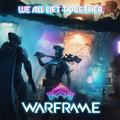 We All Lift Together (From "Warframe") | Boomplay Music