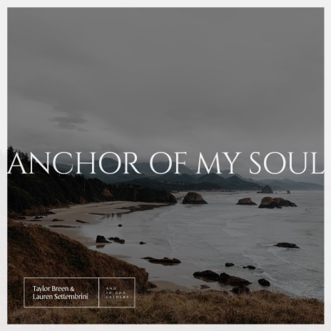 Anchor of My Soul ft. Taylor Breen & 10,000 Fathers | Boomplay Music