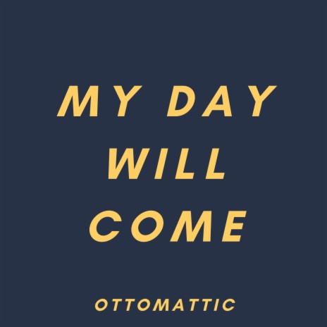 My Day Will Come | Boomplay Music