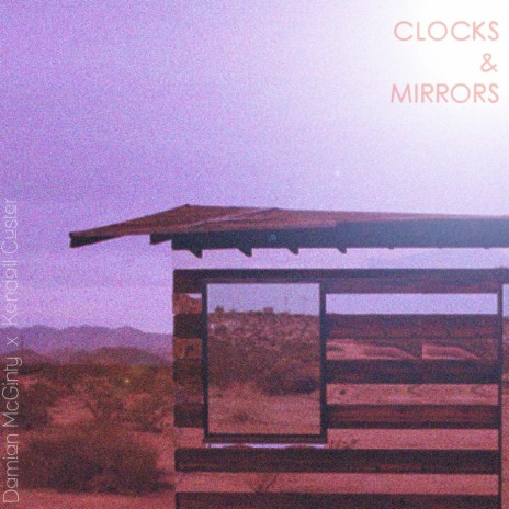 Clocks & Mirrors (feat. Kendall Custer) | Boomplay Music