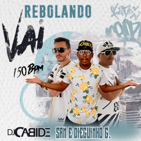 Vai Rebolando 150 Bpm ft. San & Dieguinho G | Boomplay Music