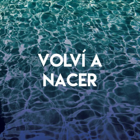 Volví a Nacer | Boomplay Music