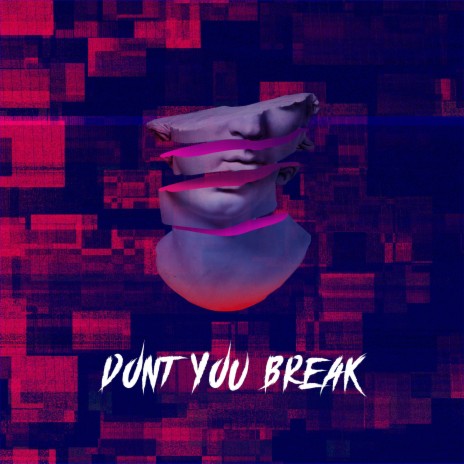 Dont You Break | Boomplay Music