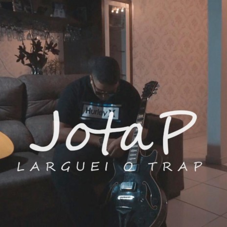 Larguei o Trap | Boomplay Music