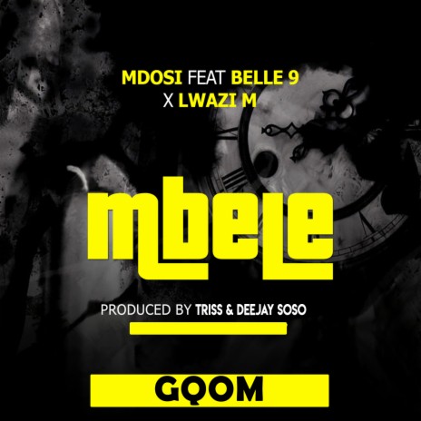 Mbele ft. Belle 9, Lwazi M & Deejay Soso | Boomplay Music