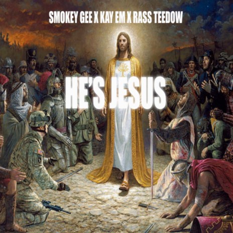 He's Jesus ft. Kay Em & Rass Teedow