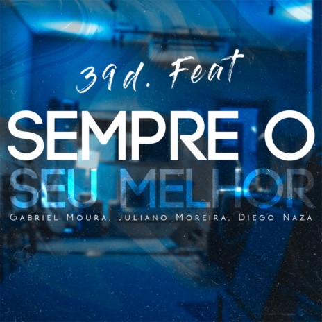 Sempre o Seu Melhor ft. Juliano Moreira & Diego Naza | Boomplay Music