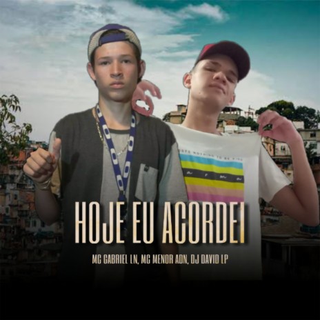 Hoje Eu Acordei ft. MC Gabriel LN & MC Menor ADN | Boomplay Music