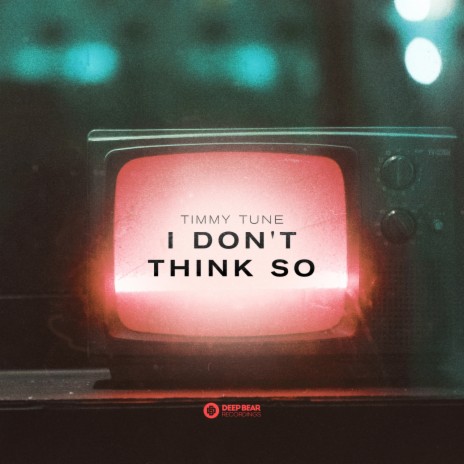 I Don't Think So | Boomplay Music