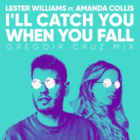 I’ll Catch You When You Fall ft. Amanda Collis | Boomplay Music