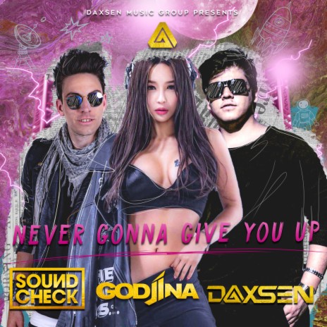 Never Gonna Give You Up ft. GODJINA & Daxsen | Boomplay Music