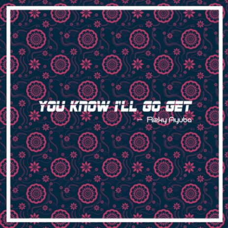 You Know I'll Go Get | Boomplay Music