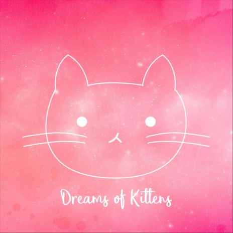 Dreams of Kittens | Boomplay Music