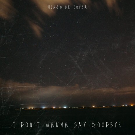 I Don't Wanna Say Goodbye | Boomplay Music