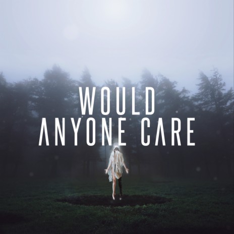 Would Anyone Care | Boomplay Music