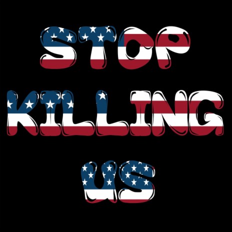 Stop Killing Us | Boomplay Music