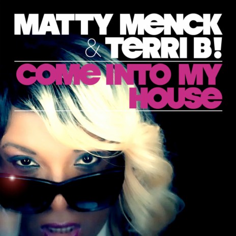 Come Into My House (Single Mix) ft. Terri B! | Boomplay Music