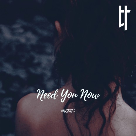 Need You Now | Boomplay Music