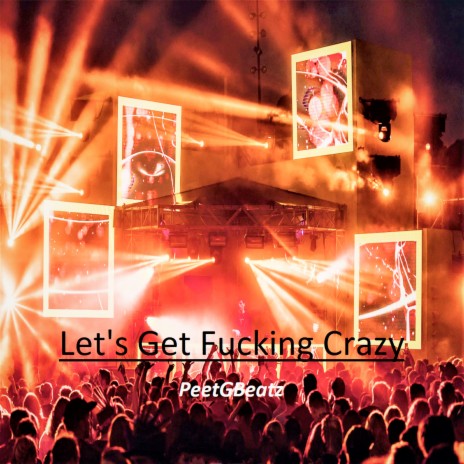 Let's Get Fucking Crazy | Boomplay Music