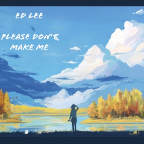 Please Don't Make Me | Boomplay Music