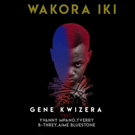 Wakora Iki ft. Yvanny Mpano, Yverry, B-Threy & Aime Bluestone | Boomplay Music