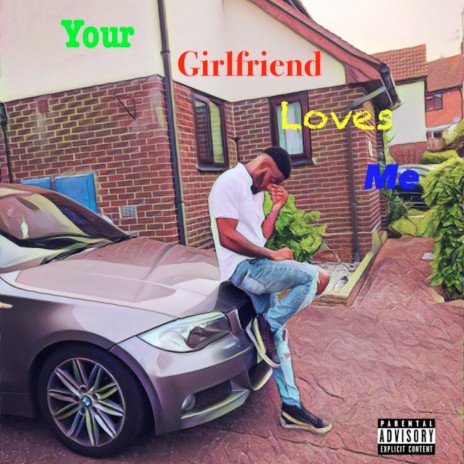 Your Girlfriend Loves Me | Boomplay Music