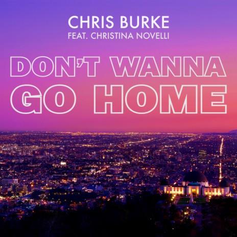 Don't Wanna Go Home ft. Christina Novelli | Boomplay Music