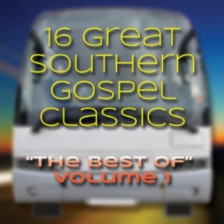 16 Great Southern Gospel Classics: The Best of Volume 1