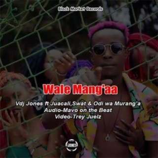 Wale Mang'aa ft. Juacali, Swat & Odi Wa Murang'a (Boondocks Gang) lyrics | Boomplay Music