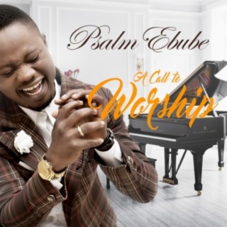 Psalm Ebube Call to worship