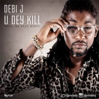 U Dey Kill