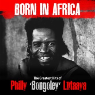 Born In Africa: The Greatest Hits Of Philly Bongoley Lutaaya