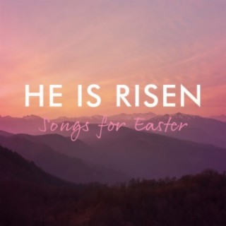 He Is Risen – Songs For Easter