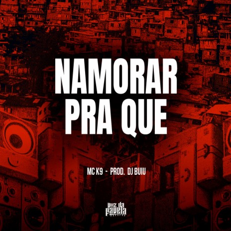 Namorar Pra Que ft. DJ Buiu | Boomplay Music